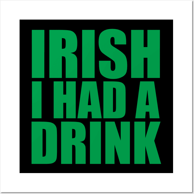 Irish I Had A Drink Wall Art by Brobocop